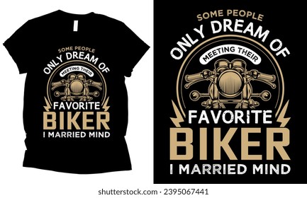 some people only dream of meeting their favorite biker i married mind t-shirt design