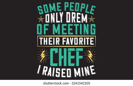 Some People Only Orem Of Meeting Their Favorite Chef I Raised Mine eps