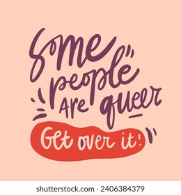 Some people are queer. Get over it! Hand lettering for your design