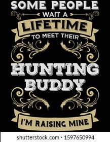 Some people wait a life time to meet their hunting buddy t-shirt design