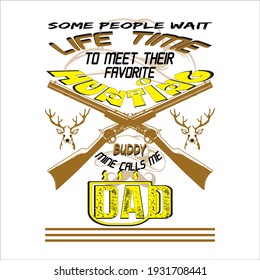 some people wait life time to meet their favorite hunting buddy mine calls me dad. text base t-shirt design. typography t-shirt design 