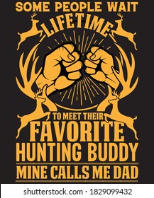 Some people wait lifetime to meet their favorite hunting buddy mine calls me dad hunting t-shirt design