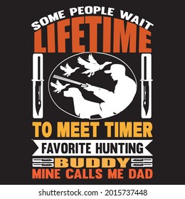 Einige Leute warten das Leben, um zu treffen Timer Lieblings-Jagd Kumpel nennt mich Papa, T-Shirt Design Vektor-Datei.
