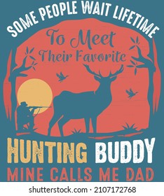 Some people wait lifetime to meet their favorite hunting buddy mine calls me dad vector illustration. Hunting background. Hunter background