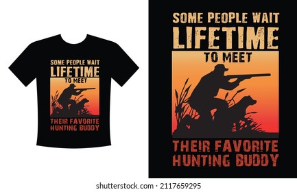 Some people wait lifetime to meet their favorite hunting buddy T-shirt Design Vector eps Template - Eye Catching Funny Hunting T-shirts Design For Hunters T-shirt 