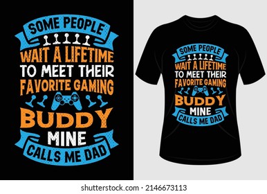 
Some people wait a lifetime to meet their favorite gaming buddy mine calls me dad T-shirt design