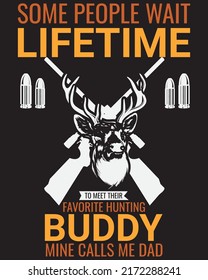 Some people wait lifetime to meet their favorite hunting buddy mine calls me dad t-shirt design