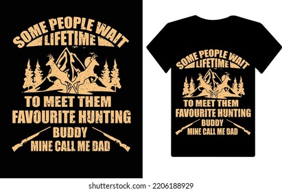 Some people wait lifetime to meet them... hunting t shirt lover or gift for hunter