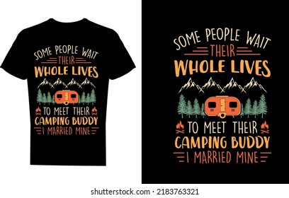 Some people wait their whole lives to meet their camping buddy I married mine T-shirt Design Template