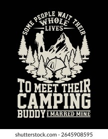ALGUMAS PESSOAS ESPERAM A VIDA INTEIRA PARA CONHECER SEU AMIGO DE ACAMPAMENTO EU CASEI MINHA CAMISA DESIGN
