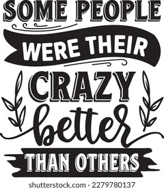 Some people were their crazy better than others svg , Sarcastic Coffee Mug svg design