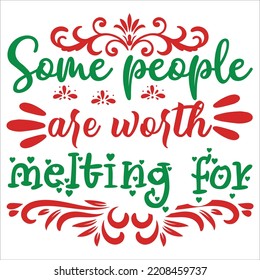 Some People Are Worth Melting For, Merry Christmas shirts Print Template, Xmas Ugly Snow Santa Clouse New Year Holiday Candy Santa Hat vector illustration for Christmas hand lettered