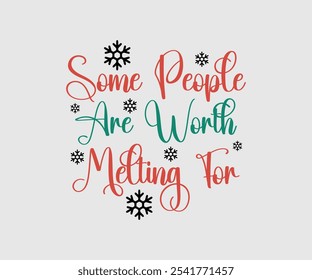 Some People Are Worth Melting For, Christmas Vector Design. Lettering Vector illustration. Good for scrapbooking, posters, templet, greeting cards, banners, textiles, T-shirts, and Christmas Quote