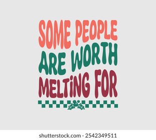 Some People Are Worth Melting For, Christmas Vector Design. Lettering Vector illustration. Good for scrapbooking, posters, templet, greeting cards, banners, textiles, T-shirts, and Christmas Quote
