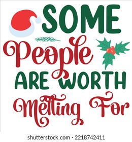 Some people are worth melting for Merry Christmas shirt print template, funny Xmas shirt design, Santa Claus funny quotes typography design