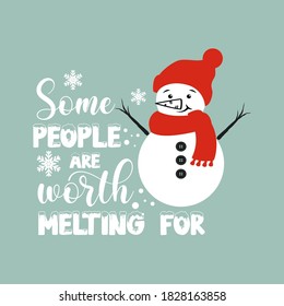 Some people are worth melting for positive slogan inscription. Christmas postcard, New Year, banner lettering. Illustration for prints on t-shirts and bags, posters, cards. Christmas phrase.