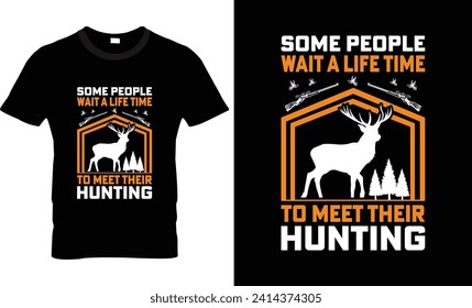 Some pepole wait a life time to meet their hunting t shirt design vector