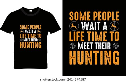 Some pepole wait a life time to meet their hunting t shirt design vector