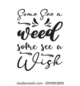 some see a weed some see a wish letter quote
