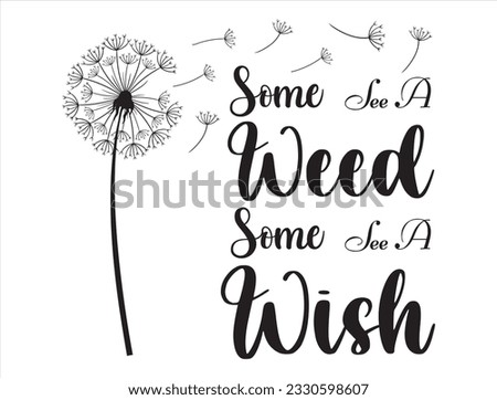 Some see a weed some see a wish vector design