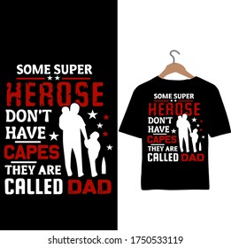 Some Super Heroes Don't Have Capes They are Called Dad-Father's Day t-shirt.
