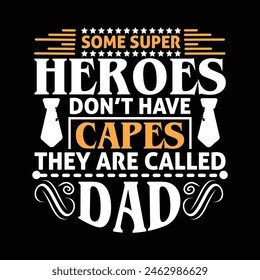 Some super heroes don't have  capes they are called dad -fathers day 2024 t shirt design.