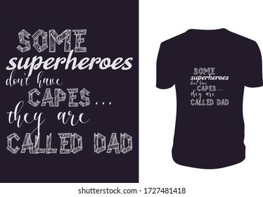 Some superheroes don't have capes... they are called dad t shirt. Happy Father's Day. Vector illustration.