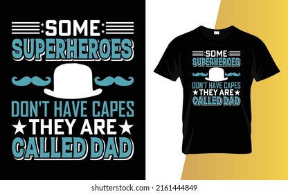 Some superheroes don't have capes they are called dad Father's Day T-Shirt Design.