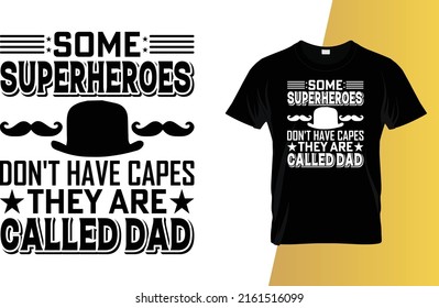 Some superheroes don't have capes they are called dad Father's Day T-Shirt Design.