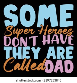 Some Superheroes Don’t Have They Are Called Dad, Superheroes Dad, Father's Day Graphic Vector File