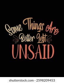 Some thing are better left unsaid 