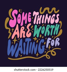 Some things are worth waiting for doodle funky positive hand drawn lettering. Vector motivational quote on dark background, groovy letters clipart illustration. Editable isolated details. Funny text