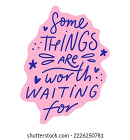 Some things are worth waiting for doodle funky positive hand drawn lettering. Vector motivational quote on light pink background, groovy letters clipart illustration. Editable isolated details. Funny