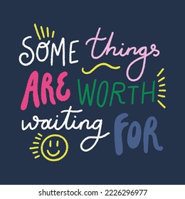 Some things are worth waiting for doodle funky positive hand drawn lettering. Vector motivational quote on dark background, groovy letters clipart illustration. Editable isolated details. Funny text