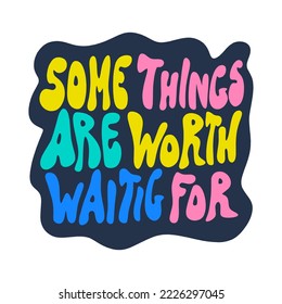 Some things are worth waiting for doodle funky positive hand drawn lettering. Vector motivational quote on dark background, groovy letters clipart illustration. Editable isolated details. Funny text