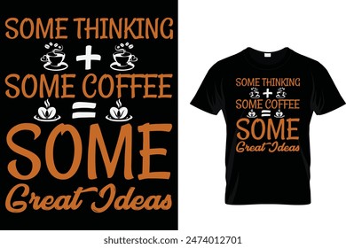 Algunos pensando + un poco de café = algunas grandes ideas - Coffee Lover T-Shirt