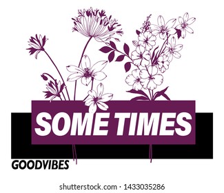 Some times slogan with flower illustration. For fashion and graphic design.