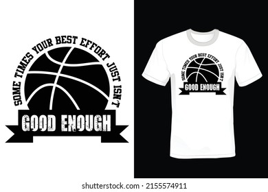 Some times your best effort just isn’t good enough. Basketball T shirt design, vintage, typography