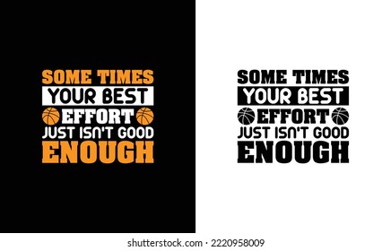 Some times your best effort just isn't good enough Basketball Quote T shirt design, typography