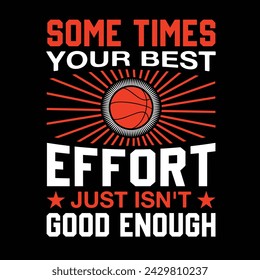 Some Times Your Best Effort Just Isn't Good Enough Typography t-shirt Design Vector