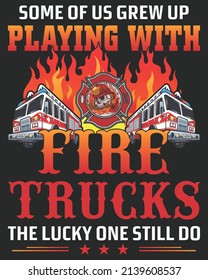 Some of us grew up playing with fire trucks the lucky one still do Vector illustration. Firefighter Background