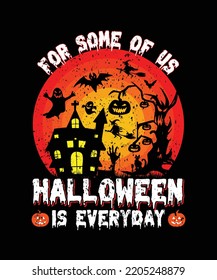 For Some Of Us Halloween Is Everyday T-shirt Design