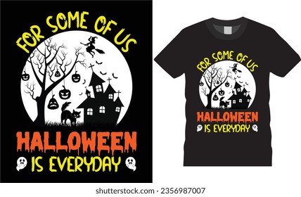 For some of us Halloween is everyday t-shirt slogan pumpkin witch trees graphic vector template design. Halloween season Cute Cat horror night spooky art tee typography illustration print for ready.
