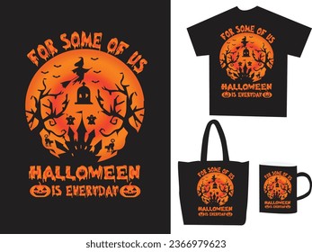 FOR SOME OF US HALLOWEEN IS EVERYDAY T-shirt design. This design can be used on t-shirt, Mug, Bags Poster cards etc. Halloween witch happy Halloween shirt template, Dark night vector design.