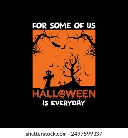 For some of us Halloween is everyday, Halloween vintage shirt, Happy Halloween vector t shirt, horror vintage shirt, Halloween cat vector t-shirt, retro vintage t shirt design. 