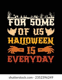 For Some Of Us Halloween is Everyday,Halloween Tees, Boo Halloween Shirt, Pumpkin, Spider, Halloween T-shirt, Retro groovy, Stay Spooky, Greeting Card, Poster, and Mug Design.