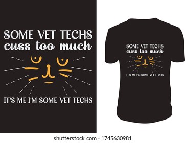 Some vet techs cuss too much It’s me I'm some vet techs- T shirt, veterinary, technicians, Vector graphic, typographic poster or t-shirt.