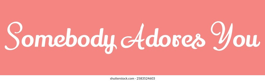 somebody adores you text for T-shirt and other use on pink background.