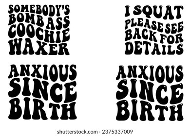 Somebody's Bomb Ass Conchie Waxed, I Squat Please See Back For Details, Anxious Since Birth retro wavy T-shirt