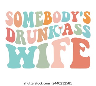 Somebody's Drunk Ass Wife,Funny Alcohol T-Shirt,Funny Mom Shirt,Retro Groovy,Svg,T-shirt,Typography,Svg Cut File,Commercial Use,Instant Download  svg